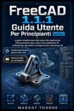 FreeCAD 1.1.1 Guida Utente Per principianti 2026