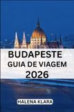 BUDAPESTE GUIA DE VIAGEM 2026