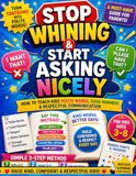 Stop Whining & Start Asking Nicely: How to Teach Kids Polite Words, Good Manners & Respectful Communication | Simple 3-Step Method to Reduce Tantrums ... Workbook with Activities & Reward Charts