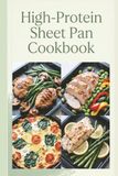 High-Protein Sheet Pan Cookbook