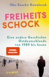 Freiheitsschock: C.H. Beck Freiheitsschock: Eine andere Geschichte Ostdeutschlands von 1989 bis heute