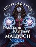Schatten & Stahl - Ein Dark Fantasy Malbuch: Band 1
