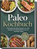 Paleo Psiana eCom UG (haftungsbeschränkt) Paleo Kochbuch: Die leckersten Paleo Rezepte für mehr Energie und Wohlbefinden auch im stressigen Alltag - inkl. 30-Tage-Ernährungsplan, Brotrezepten uvm.