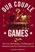 OUR COUPLE GAMES: 90 Fun Activities, Challenges & Adventures for Partners in Love: Screen-Free Date Nights for Dating, Newlywed & Long-Term Couples