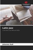 Latin Our Knowledge Publishing Latin jazz: in the USA in the 1940s and 1950s Paperback