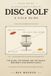 The Disc Golf Field Guide: An Affectionate, Only-Slightly-Mocking Guide to the Sport, the Slang, and the People Who Throw Frisbees at Chains