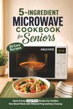 5-Ingredient Microwave Cookbook for Seniors