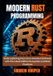 Modern Independently Published Modern Rust Programming: Build Lightning-Fast, Error-Resilient Software with the Latest Edition Ecosystem and Best Practices