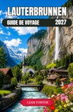 LAUTERBRUNNEN GUIDE DE VOYAGE 2027