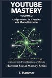 YouTube Mastery Volume 2: L'Algoritmo, la Crescita e la Monetizzazione