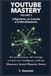 YouTube Mastery Volume 2: L'Algoritmo, la Crescita e la Monetizzazione