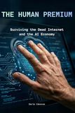 THE HUMAN PREMIUM: Surviving the Dead Internet and the AI Economy