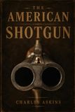 The American shotgun: Classic Guide to Shotguns, Shooting & Sporting Arms | Illustrated Edition