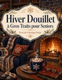 Hiver Douillet à Gros Traits pour Seniors Livre de Coloriage Facile