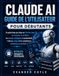 CLAUDE AI GUIDE D'UTILISATION POUR DÉBUTANTS