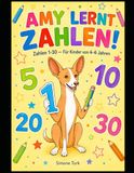 Amy lernt Zahlen!: Zahlen 1-30 — Zählen, Schreiben und Üben für Kinder von 4-6 Jahren