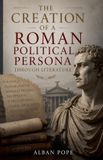 The Libri GmbH The Creation of a Roman Political Persona Through Literature Paperback
