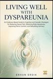 LIVING WELL WITH DYSPAREUNIA: An Evidence-Based Guide to Cognitive and Somatic Strategies for Reducing Sexual Pain, Restoring Body Awareness, Improving Pelvic Comfort, and Rebuilding Intimacy