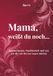 Mama, weißt du noch...: Erinnerungen, Dankbarkeit und was ich dir von Herzen sagen möchte