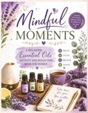 Mindful Moments: A Relaxing Essential Oils Activity and Reflection Book for Women