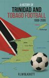 A Book Publishing Group LLC A History of Trinidad and Tobago Football 1908-2006