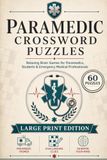Paramedic Crossword Puzzles: Easy to Read Large Print about Emergency Medicine, Anatomy, Patient Care and More | 6x9, 120 Pages | 60 Puzzles | ... Gift for Paramedics, EMTs & Medical Students