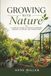Growing with Nature: A Complete Guide To Organic Gardening Indoors, Outdoors, And Under Cover