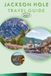 JACKSON HOLE TRAVEL GUIDE 2027