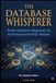 The Database Whisperer: A Complete Beginner's Guide to SQL, Relational Databases, and AI-Powered Data Analysis with PostgreSQL