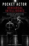 The Pocket Actor: Rehearsal Intelligence: 100 Practical Observations for Working Smarter in the Rehearsal Room