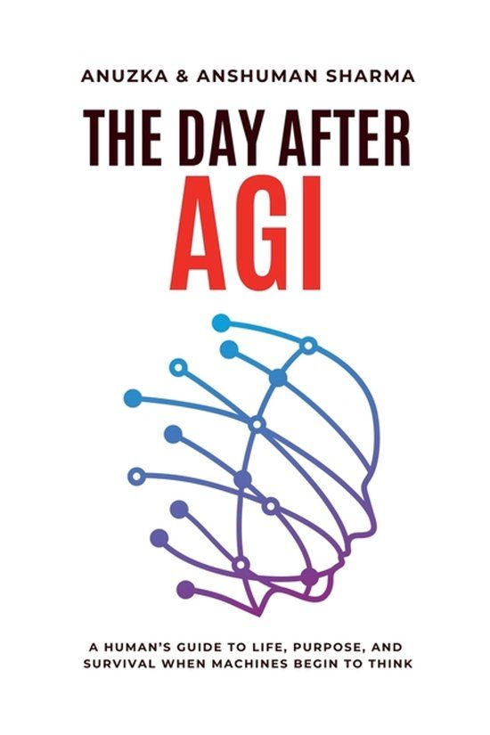 The Aegis India Pl The Day After AGI- A Human's Guide to Life, Purpose, and Survival When Machines Begin to Think