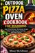Outdoor Pizza Oven Cookbook for Beginners: Easy Pizza Recipe, Homemade Dough, Crispy Crusts, Sauces, Toppings, and Heat Control