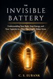 The Invisible Battery: Understanding Your Body, Your Energy, And Your Appetite In A Way That Finally Makes Sense