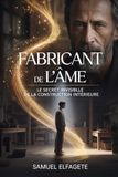 FABRICANT DE L'ÂME: Le secret invisible de la construction intérieure