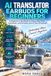 AI TRANSLATOR EARBUDS FOR BEGINNERS: A Beginner's Handbook to Setup, Real-Time Translation, and Everyday Use of Your AI Earbuds
