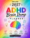 ADHD Brain Dump Planner 2027: Organize Your Mind, Clear Mental Clutter, and Build Daily Focus: Brain Dump Pages, Priority Matrices, Habit Trackers, and Daily, Weekly, and Monthly Planning Tools