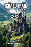 ISRAEL Wild Horizon Trekking Series - Essential Guide to Scenic Trails and Hidden Paths- Israel Trail Hiking Guide 2026