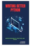 Writing Better Python: Improve Readability, Structure, and Design