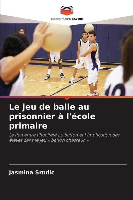 Le Editions Notre Savoir Le jeu de balle au prisonnier à l'école primaire