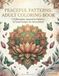 Peaceful Patterns Adult Coloring Book: 118 Mandalas, Geometric Patterns & Floral Designs for Stress Relief