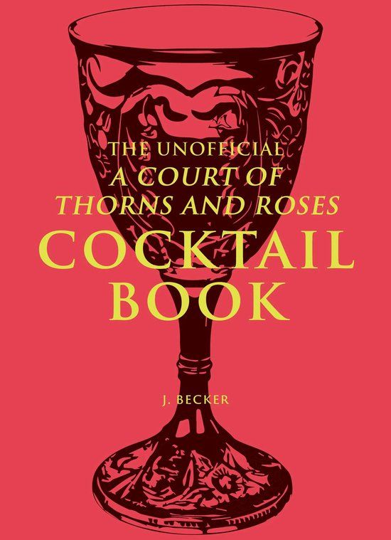 The Andrews McMeel Publishing The Unofficial A Court of Thorns and Roses Cocktail Book