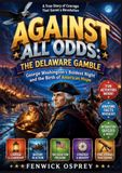 AGAINST ALL ODDS: THE DELAWARE GAMBLE: George Washington's Boldest Night and the Birth of American Hope