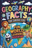 Geography Independently Published Geography Facts for Curious Kids