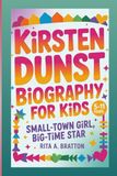 Kirsten Dunst biography for kids (5-11 years).: Small-Town Girl, Big-Time Star.