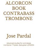 ALCORCON BOOK CONTRABASS TROMBONE: Advanced studies for contrabass trombone / Triplets ,Sextuples/ LONDON