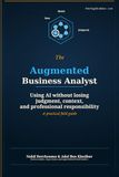 The Augmented Business Analyst: Using AI Without Losing Judgment, Context, and Professional Responsibility