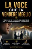 LA VOCE CHE FA VENDERE MEGLIO: TECNICHE DI VENDITA E DI GESTIONE DELLE OBIEZIONI BASATE SULLA VOCE: 10