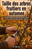 Taille des arbres fruitiers en automne: Le guide complet pour tailler ses arbres fruitiers au bon moment et obtenir de belles récoltes