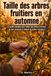 Taille des arbres fruitiers en automne: Le guide complet pour tailler ses arbres fruitiers au bon moment et obtenir de belles récoltes