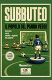 SUBBUTEO: Il Popolo del panno verde: Interviste, storie e leggende del Subbuteo